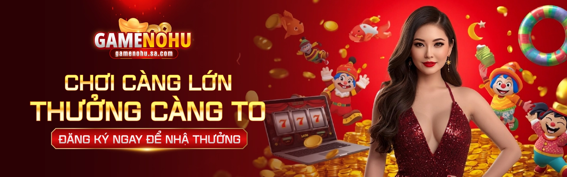 NOHU chơi càng lớn thưởng siêu to