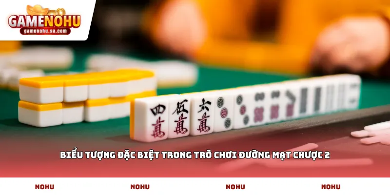 Biểu tượng đặc biệt trong trò chơi Đường mạt chược 2
