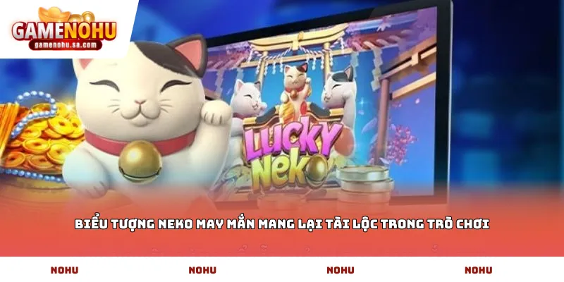 Biểu tượng Neko may mắn mang lại tài lộc trong trò chơi