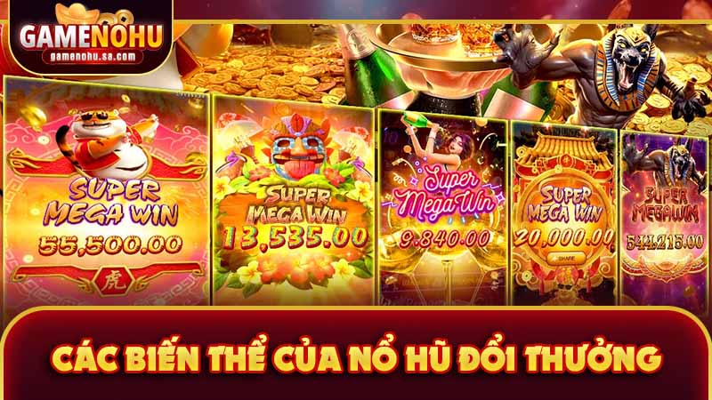 Các biến thể của game nohu đổi thưởng hiện nay