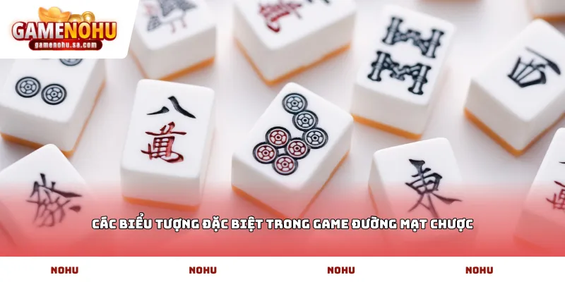 Các biểu tượng đặc biệt trong game Đường mạt chược