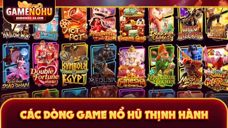 Các dòng game nổ hũ đổi thưởng thịnh hành nhất ngày nay