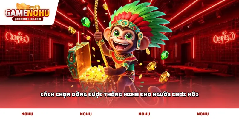 Cách chọn dòng cược thông minh cho người chơi mới
