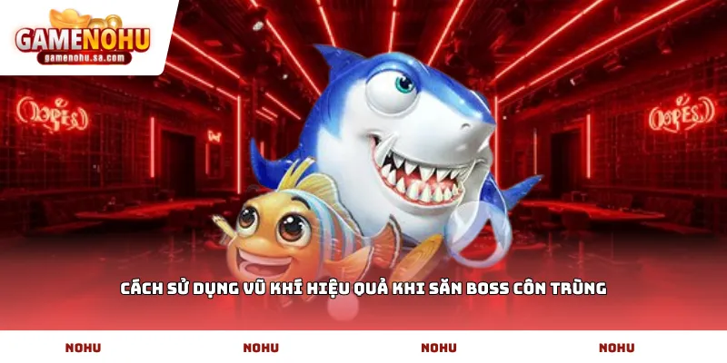 Cách sử dụng vũ khí hiệu quả khi săn boss côn trùng