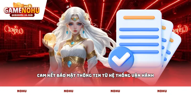 Cam kết bảo mật thông tin từ hệ thống vận hành