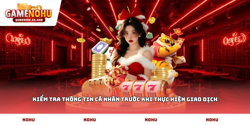 Kiểm tra thông tin cá nhân trước khi thực hiện giao dịch