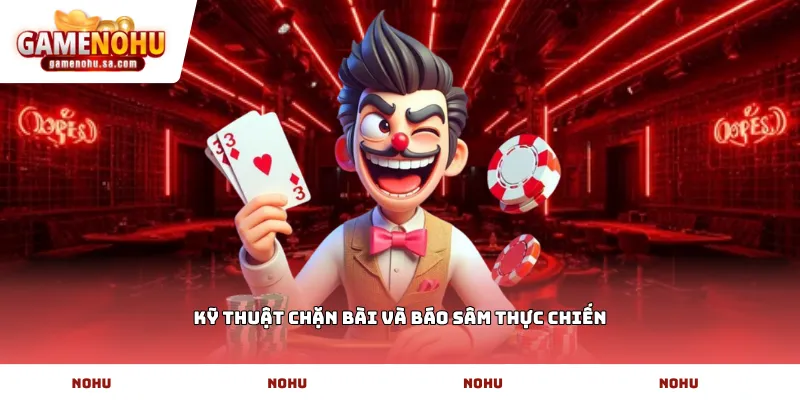 Kỹ thuật chặn bài và báo Sâm thực chiến