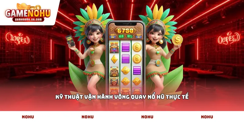 Kỹ thuật vận hành vòng quay nổ hũ thực tế