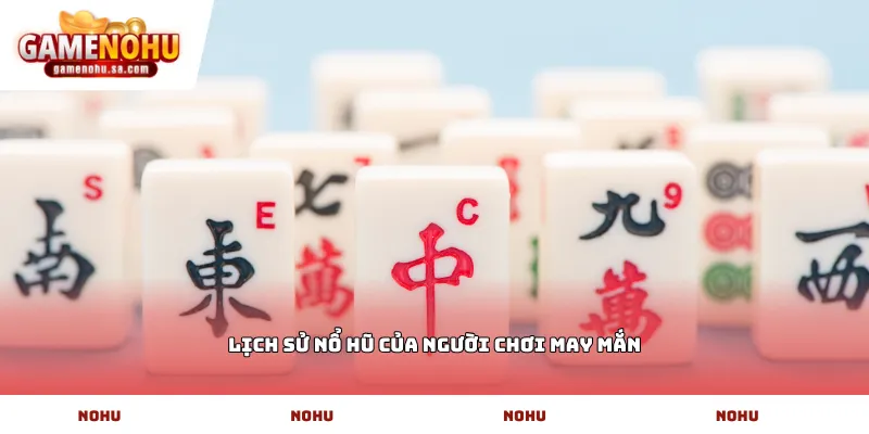 Lịch sử nổ hũ của người chơi may mắn