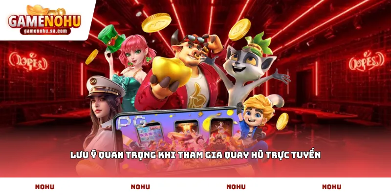 Lưu ý quan trọng khi tham gia quay hũ trực tuyến
