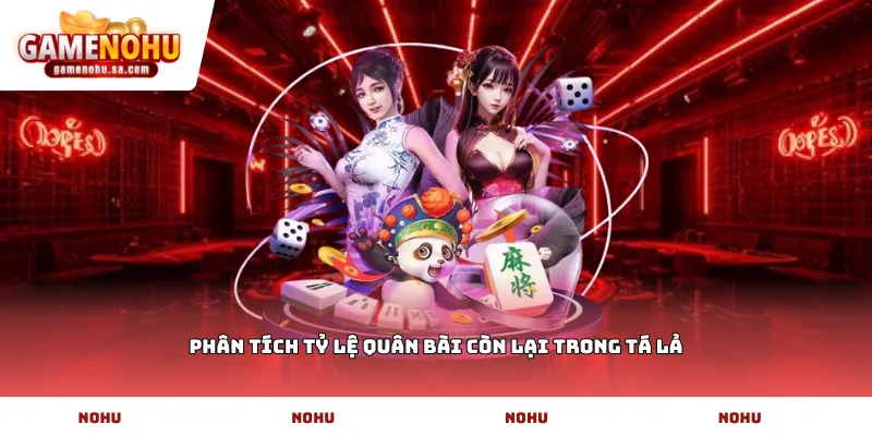Phân tích tỷ lệ quân bài còn lại trong Tá lả