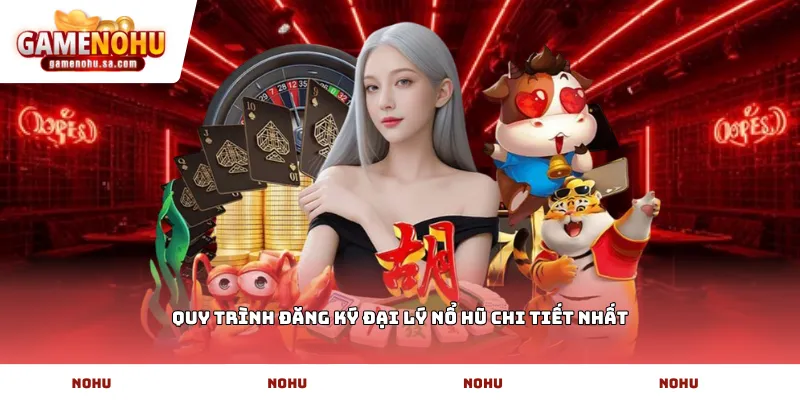Quy trình đăng ký đại lý nổ hũ chi tiết nhất