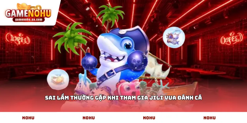 Sai lầm thường gặp khi tham gia JILI Vua đánh cá