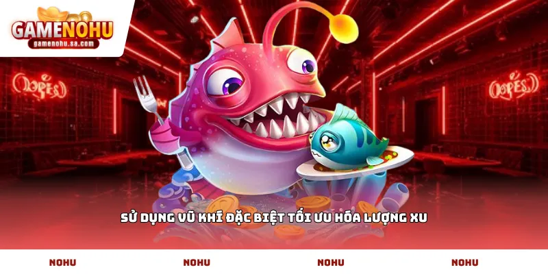 Sử dụng vũ khí đặc biệt tối ưu hóa lượng xu