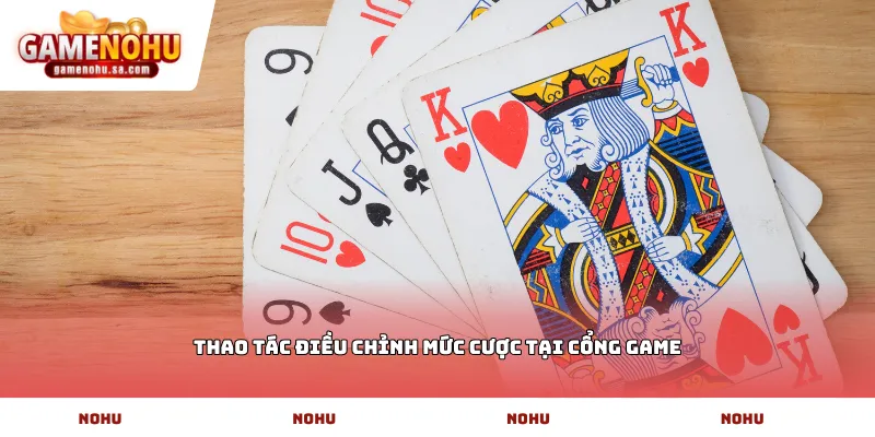 Thao tác điều chỉnh mức cược tại cổng game
