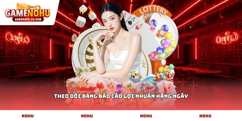Theo dõi bảng báo cáo lợi nhuận hàng ngày