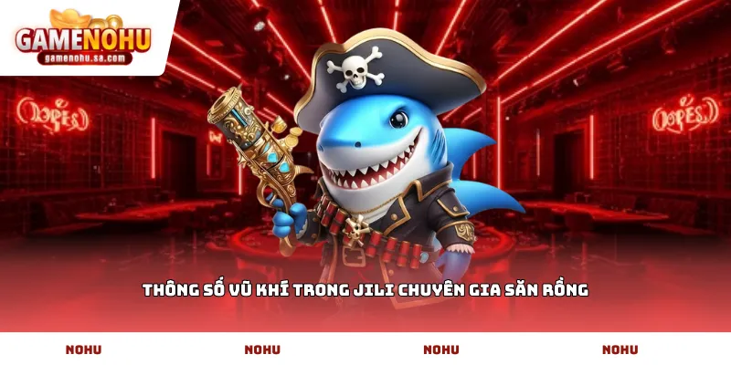 Thông số vũ khí trong JILI chuyên gia săn rồng