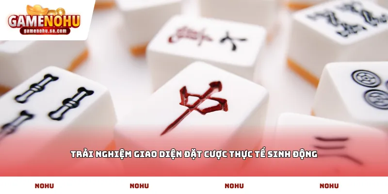 Trải nghiệm giao diện đặt cược thực tế sinh động