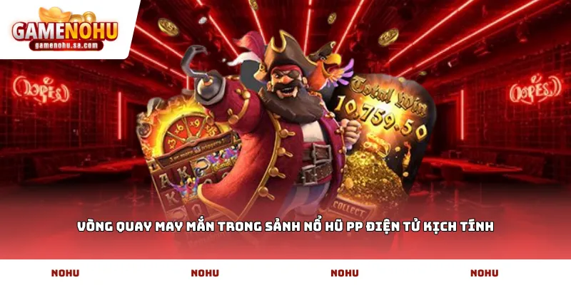 Vòng quay may mắn trong sảnh Nổ hũ PP Điện tử kịch tính
