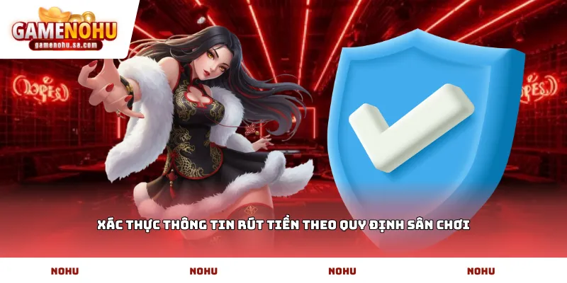 Xác thực thông tin rút tiền theo quy định sân chơi