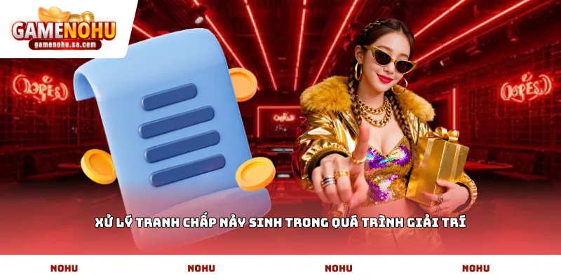 Xử lý tranh chấp nảy sinh trong quá trình giải trí